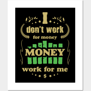 I don't work for money. Money work for me. Posters and Art